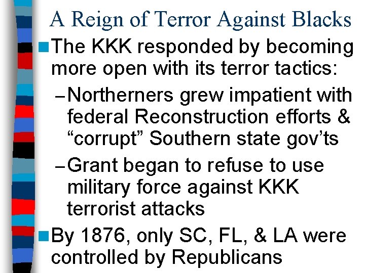 A Reign of Terror Against Blacks n The KKK responded by becoming more open