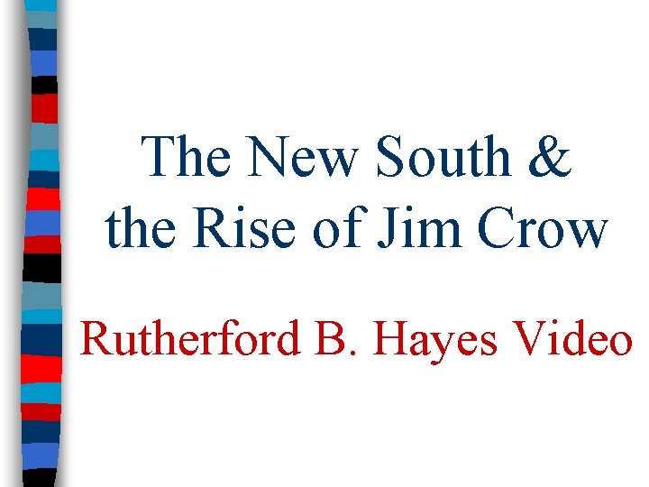 The New South & the Rise of Jim Crow Rutherford B. Hayes Video 