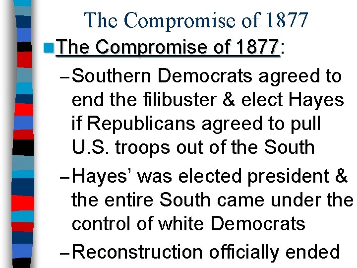 The Compromise of 1877 n The Compromise of 1877: 1877 – Southern Democrats agreed