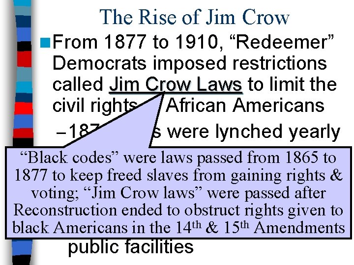 The Rise of Jim Crow n From 1877 to 1910, “Redeemer” Democrats imposed restrictions