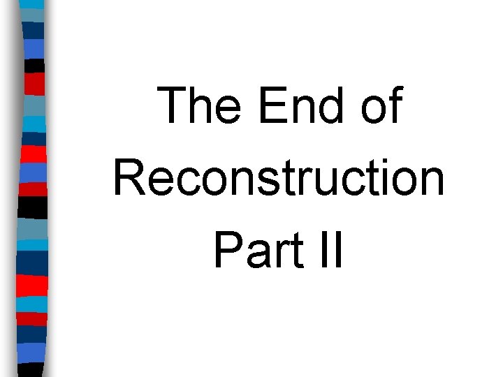 The End of Reconstruction Part II 