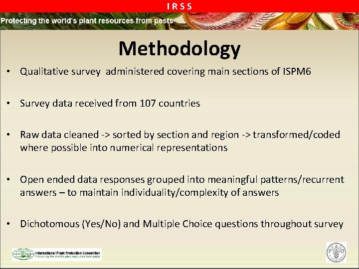 IRSS Methodology • Qualitative survey administered covering main sections of ISPM 6 • Survey