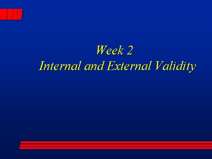 Week 2 Internal and External Validity 