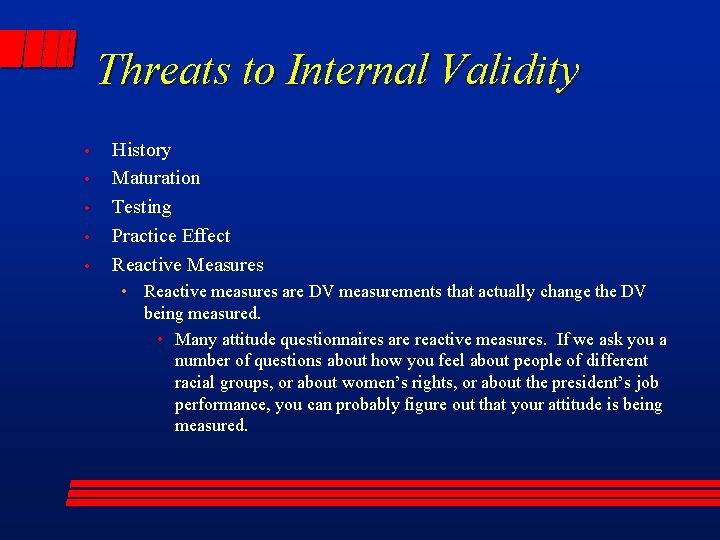 Threats to Internal Validity • • • History Maturation Testing Practice Effect Reactive Measures