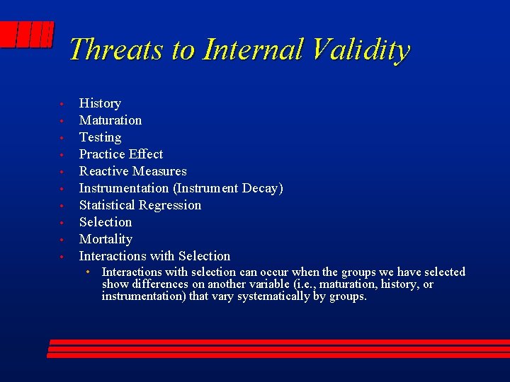 Threats to Internal Validity • • • History Maturation Testing Practice Effect Reactive Measures