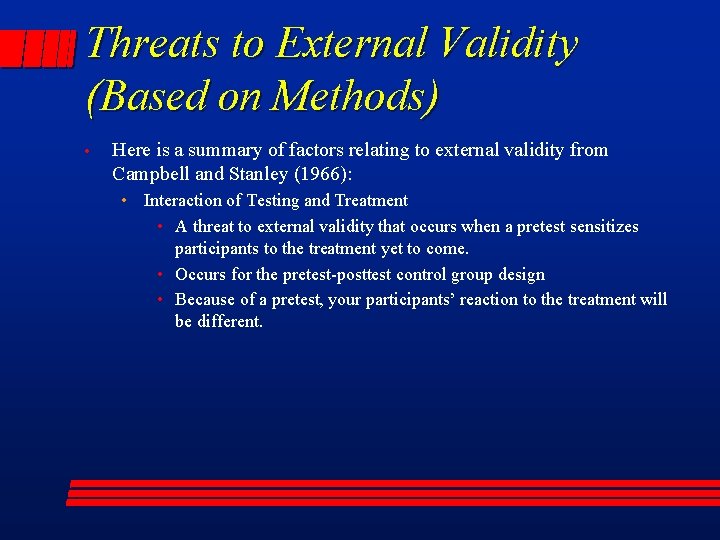 Threats to External Validity (Based on Methods) • Here is a summary of factors