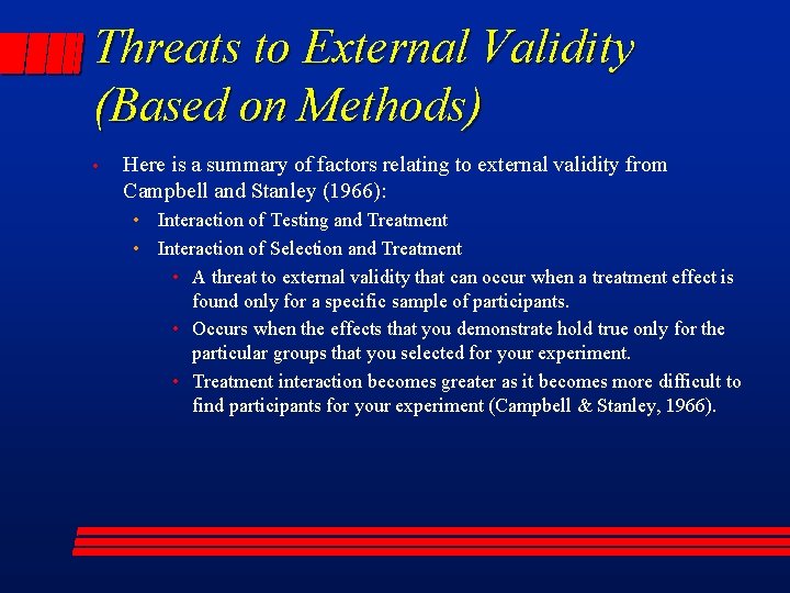 Threats to External Validity (Based on Methods) • Here is a summary of factors