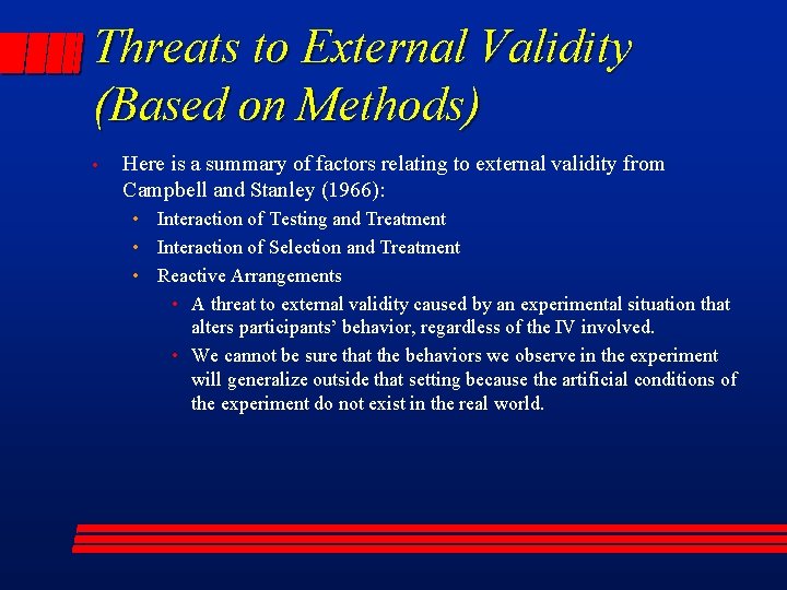 Threats to External Validity (Based on Methods) • Here is a summary of factors