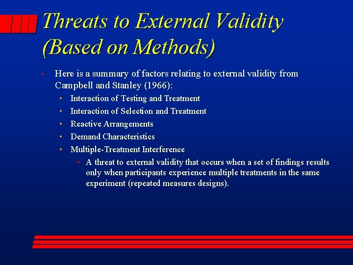 Threats to External Validity (Based on Methods) • Here is a summary of factors