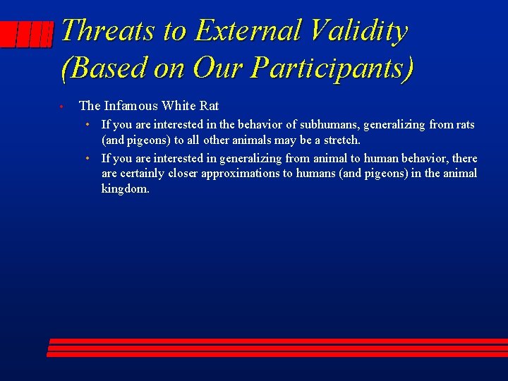 Threats to External Validity (Based on Our Participants) • The Infamous White Rat •