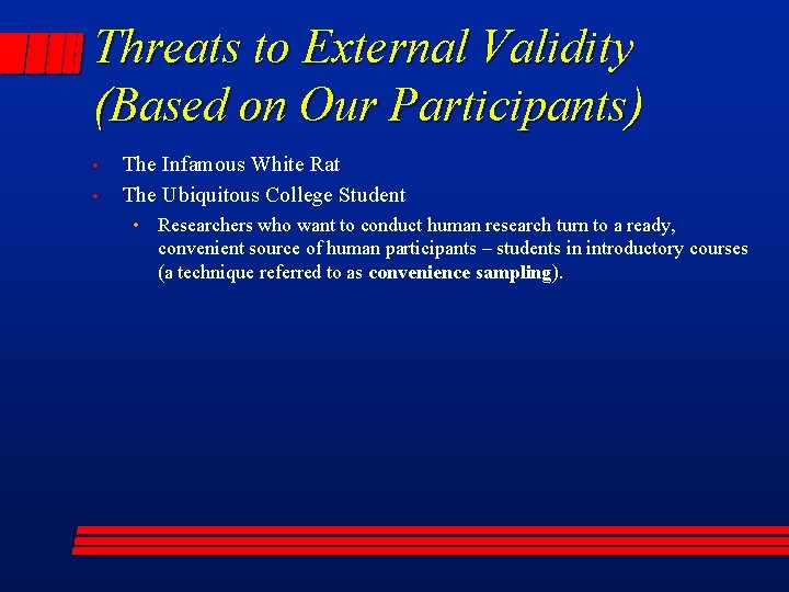 Threats to External Validity (Based on Our Participants) • • The Infamous White Rat