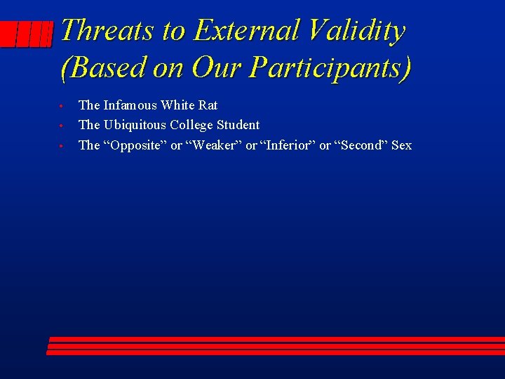 Threats to External Validity (Based on Our Participants) • • • The Infamous White