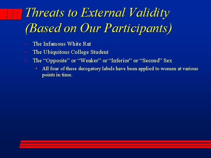 Threats to External Validity (Based on Our Participants) • • • The Infamous White