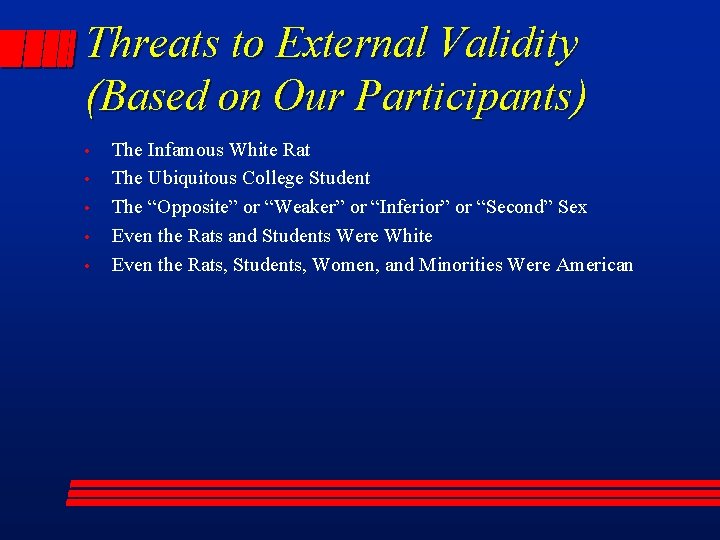 Threats to External Validity (Based on Our Participants) • • • The Infamous White