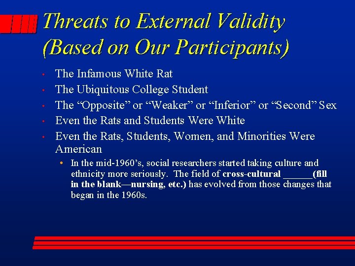 Threats to External Validity (Based on Our Participants) • • • The Infamous White