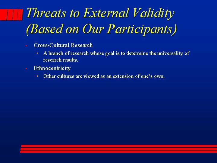 Threats to External Validity (Based on Our Participants) • Cross-Cultural Research • A branch
