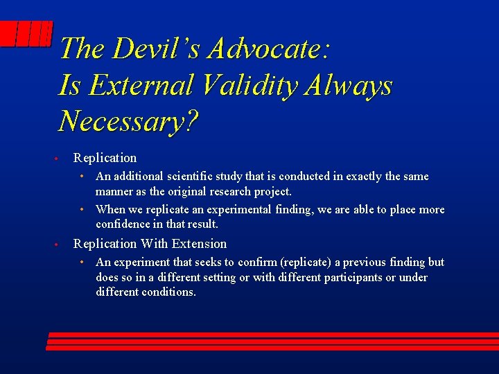 The Devil’s Advocate: Is External Validity Always Necessary? • Replication • An additional scientific