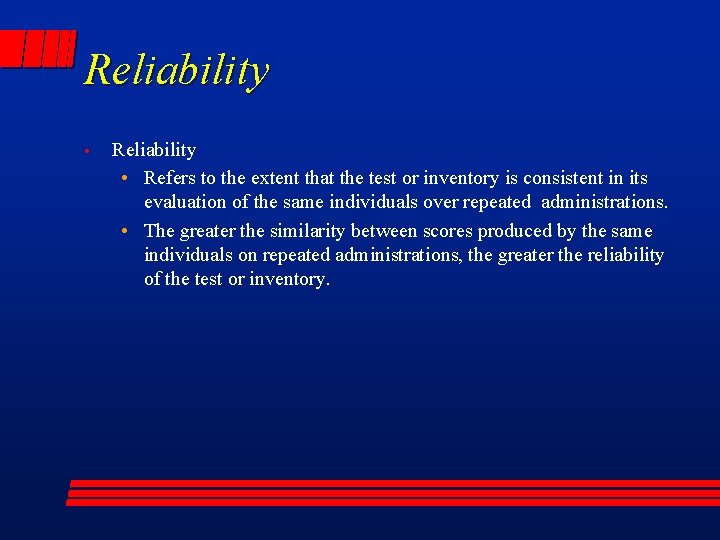 Reliability • Refers to the extent that the test or inventory is consistent in