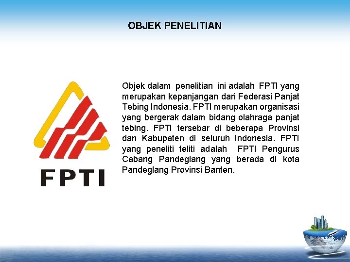 OBJEK PENELITIAN Objek dalam penelitian ini adalah FPTI yang merupakan kepanjangan dari Federasi Panjat