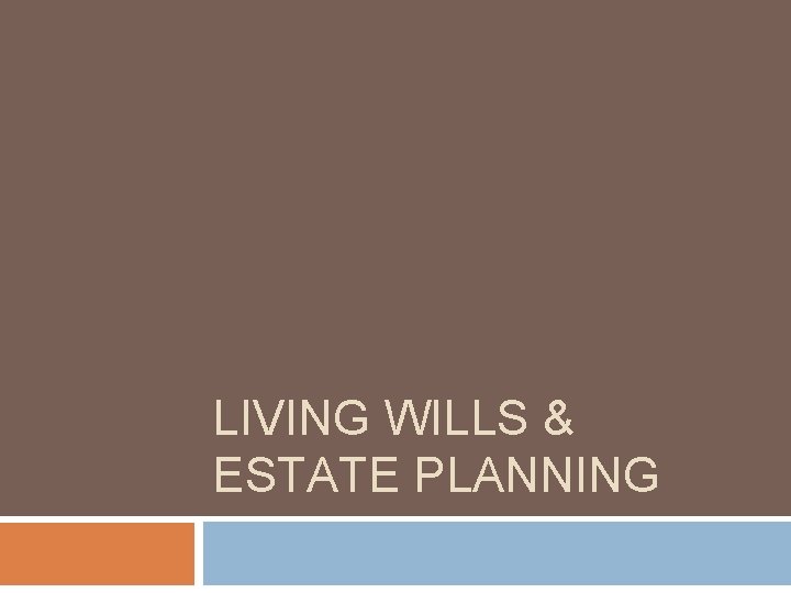 LIVING WILLS & ESTATE PLANNING 