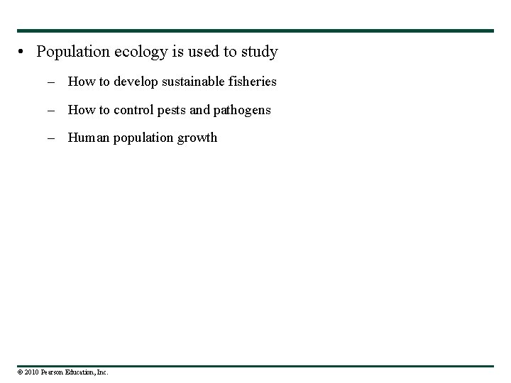  • Population ecology is used to study – How to develop sustainable fisheries