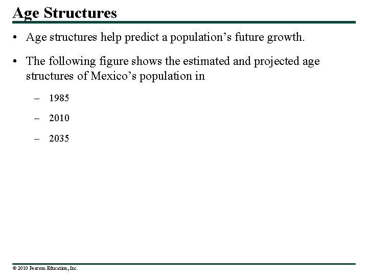 Age Structures • Age structures help predict a population’s future growth. • The following
