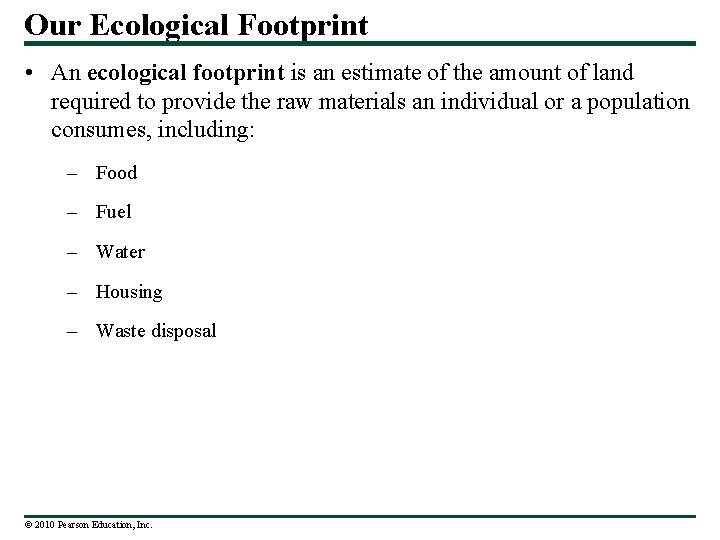 Our Ecological Footprint • An ecological footprint is an estimate of the amount of