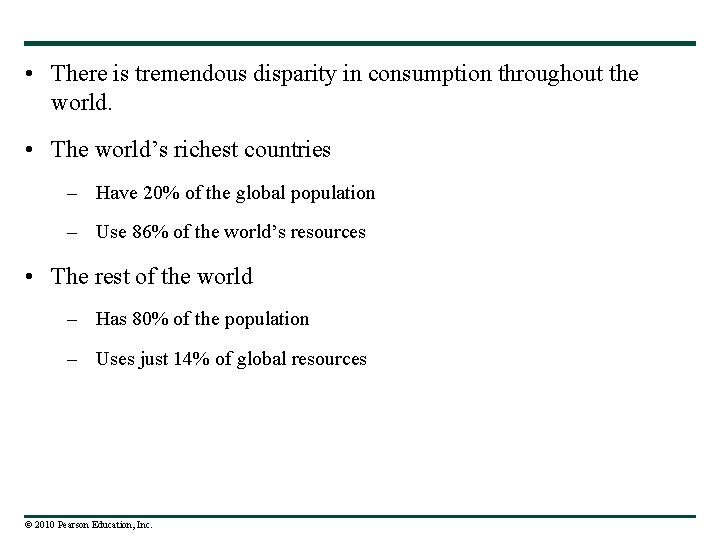  • There is tremendous disparity in consumption throughout the world. • The world’s