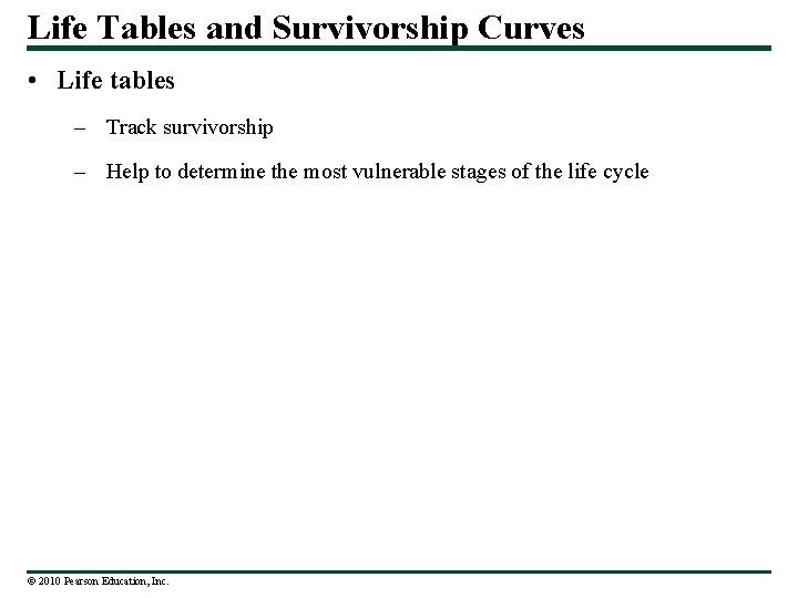 Life Tables and Survivorship Curves • Life tables – Track survivorship – Help to