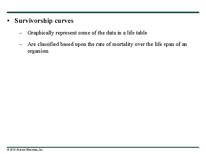  • Survivorship curves – Graphically represent some of the data in a life