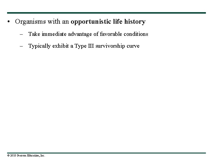  • Organisms with an opportunistic life history – Take immediate advantage of favorable