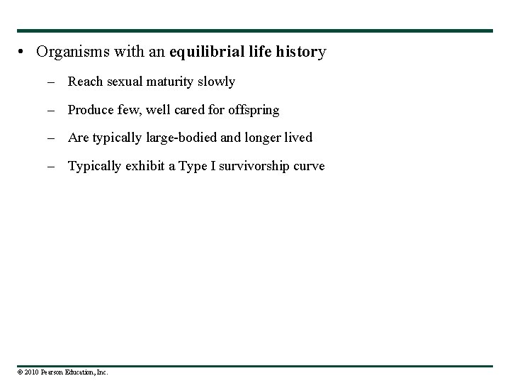  • Organisms with an equilibrial life history – Reach sexual maturity slowly –