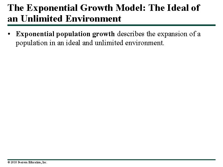 The Exponential Growth Model: The Ideal of an Unlimited Environment • Exponential population growth