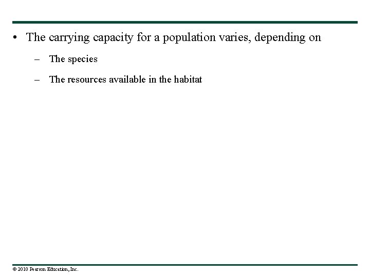  • The carrying capacity for a population varies, depending on – The species