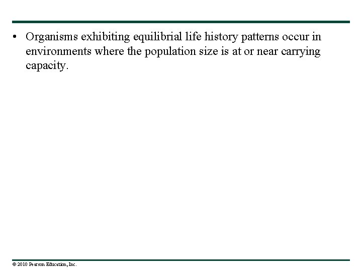  • Organisms exhibiting equilibrial life history patterns occur in environments where the population