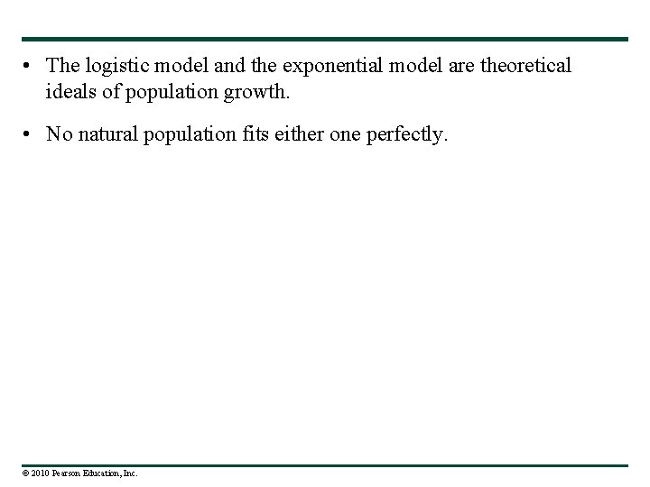  • The logistic model and the exponential model are theoretical ideals of population