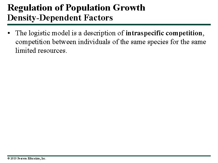 Regulation of Population Growth Density-Dependent Factors • The logistic model is a description of