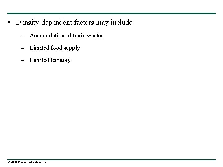  • Density-dependent factors may include – Accumulation of toxic wastes – Limited food