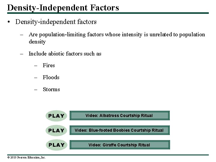 Density-Independent Factors • Density-independent factors – Are population-limiting factors whose intensity is unrelated to