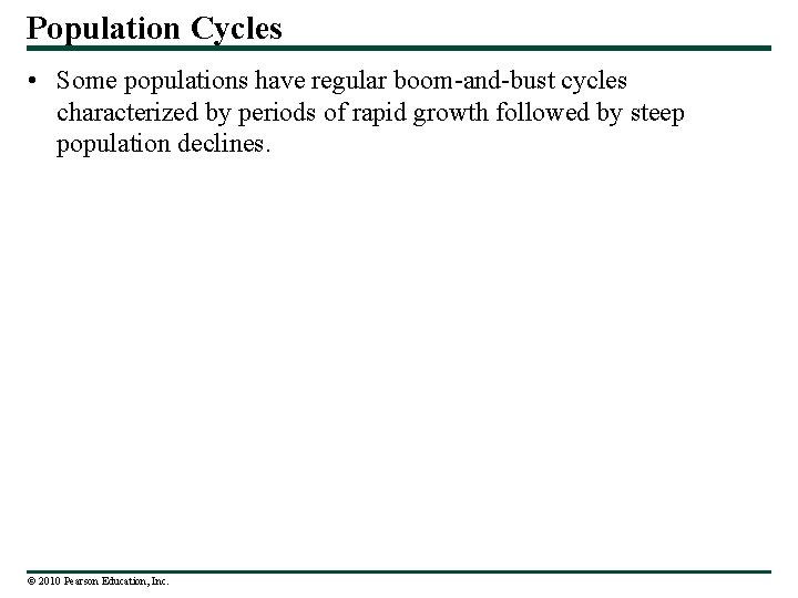 Population Cycles • Some populations have regular boom-and-bust cycles characterized by periods of rapid