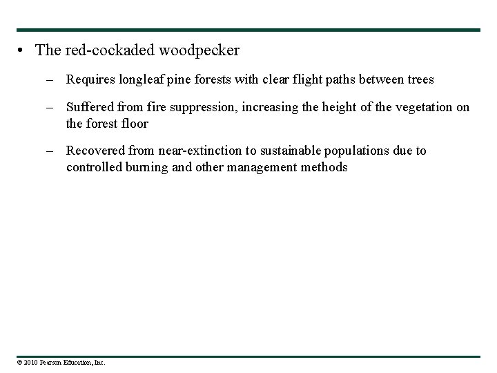  • The red-cockaded woodpecker – Requires longleaf pine forests with clear flight paths