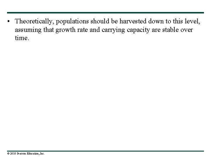  • Theoretically, populations should be harvested down to this level, assuming that growth