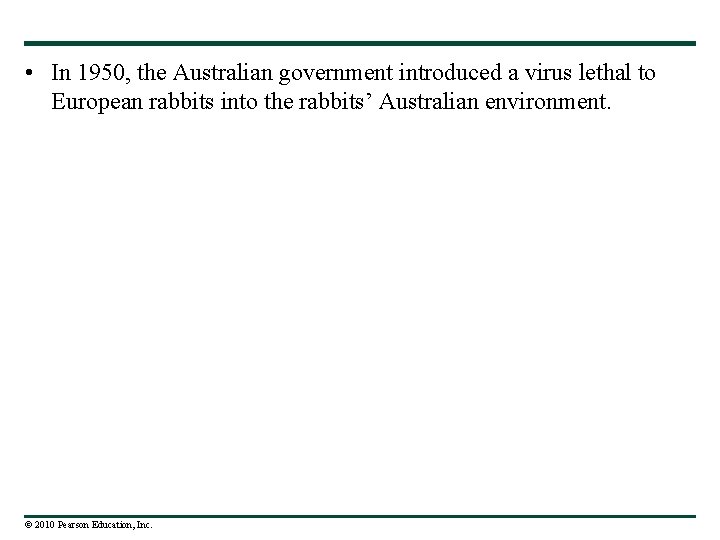  • In 1950, the Australian government introduced a virus lethal to European rabbits