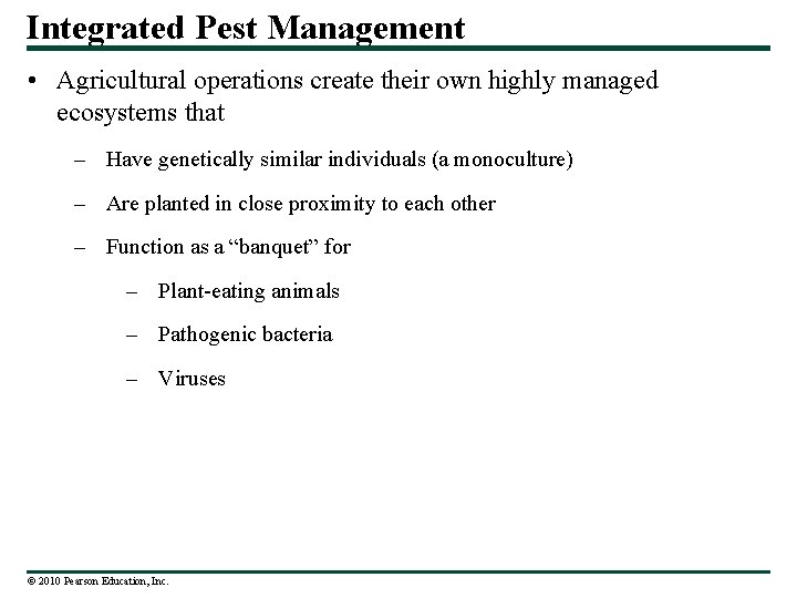 Integrated Pest Management • Agricultural operations create their own highly managed ecosystems that –