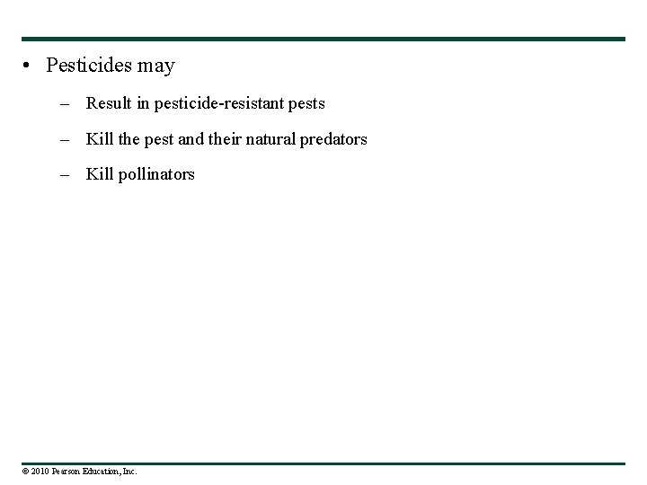  • Pesticides may – Result in pesticide-resistant pests – Kill the pest and