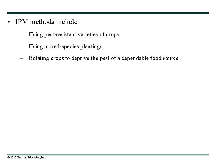  • IPM methods include – Using pest-resistant varieties of crops – Using mixed-species