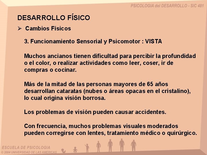 DESARROLLO FÍSICO Ø Cambios Físicos 3. Funcionamiento Sensorial y Psicomotor : VISTA Muchos ancianos