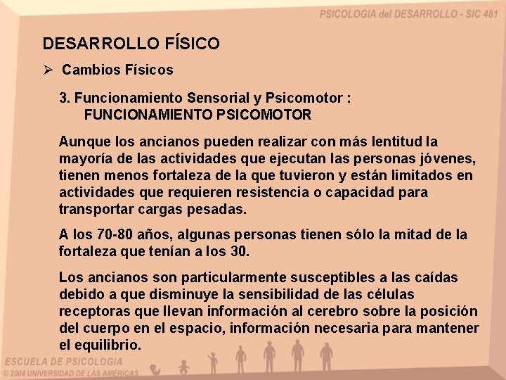 DESARROLLO FÍSICO Ø Cambios Físicos 3. Funcionamiento Sensorial y Psicomotor : FUNCIONAMIENTO PSICOMOTOR Aunque