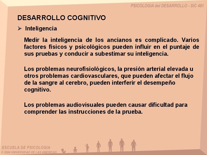 DESARROLLO COGNITIVO Ø Inteligencia Medir la inteligencia de los ancianos es complicado. Varios factores