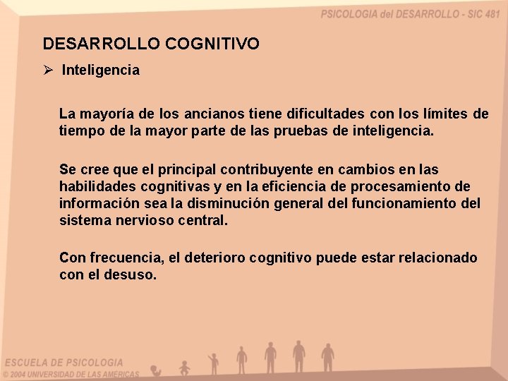 DESARROLLO COGNITIVO Ø Inteligencia La mayoría de los ancianos tiene dificultades con los límites